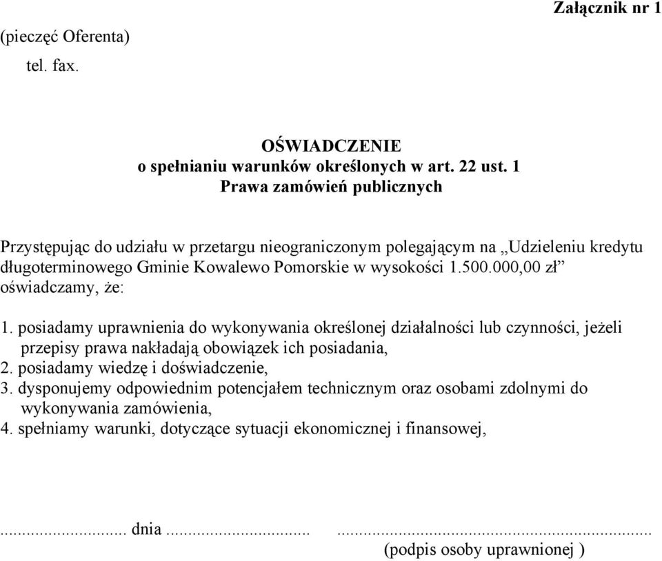 500.000,00 zł oświadczamy, że: 1. posiadamy uprawnienia do wykonywania określonej działalności lub czynności, jeżeli przepisy prawa nakładają obowiązek ich posiadania, 2.