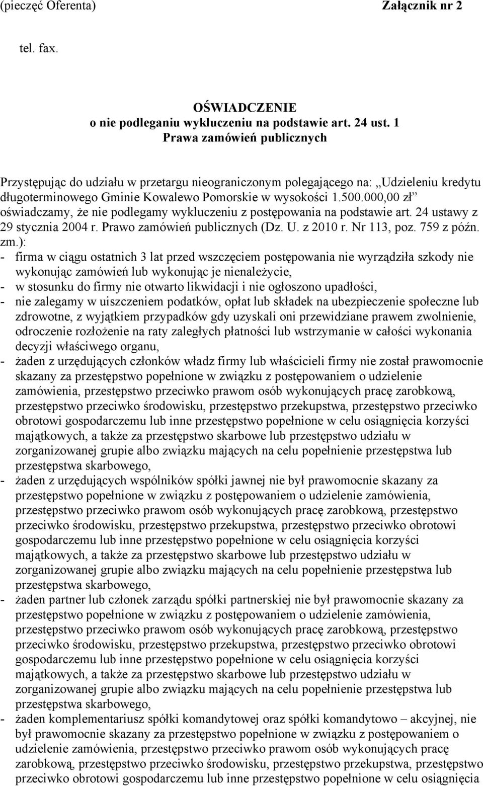 000,00 zł oświadczamy, że nie podlegamy wykluczeniu z postępowania na podstawie art. 24 ustawy z 29 stycznia 2004 r. Prawo zamówień publicznych (Dz. U. z 2010 r. Nr 113, poz. 759 z późn. zm.