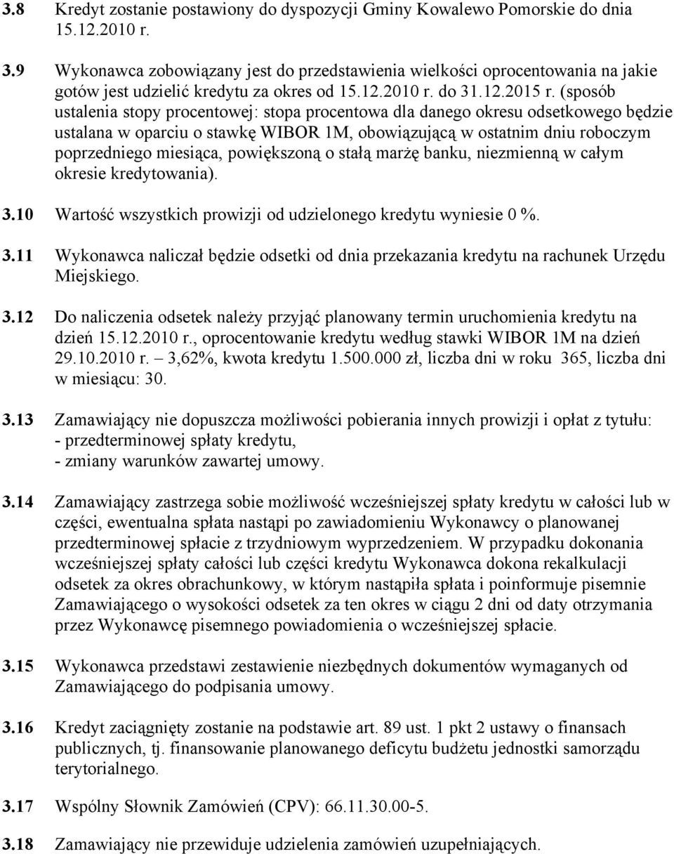 (sposób ustalenia stopy procentowej: stopa procentowa dla danego okresu odsetkowego będzie ustalana w oparciu o stawkę WIBOR 1M, obowiązującą w ostatnim dniu roboczym poprzedniego miesiąca,