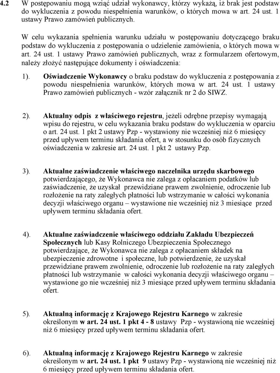 1 ustawy Prawo zamówień publicznych, wraz z formularzem ofertowym, należy złożyć następujące dokumenty i oświadczenia: 1).