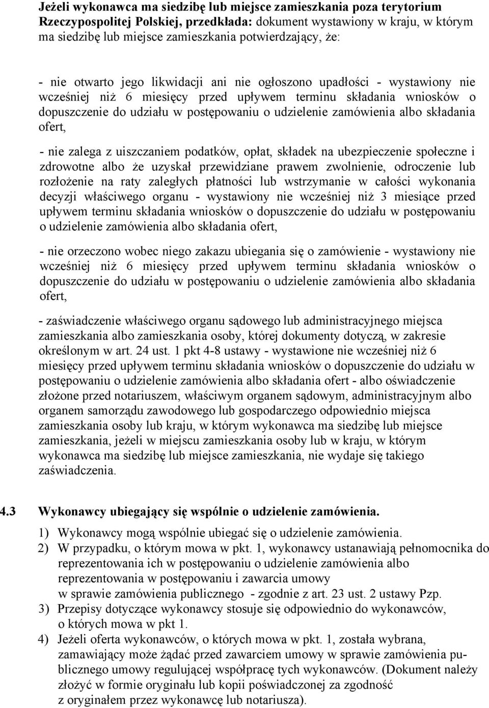 zamówienia albo składania ofert, - nie zalega z uiszczaniem podatków, opłat, składek na ubezpieczenie społeczne i zdrowotne albo że uzyskał przewidziane prawem zwolnienie, odroczenie lub rozłożenie