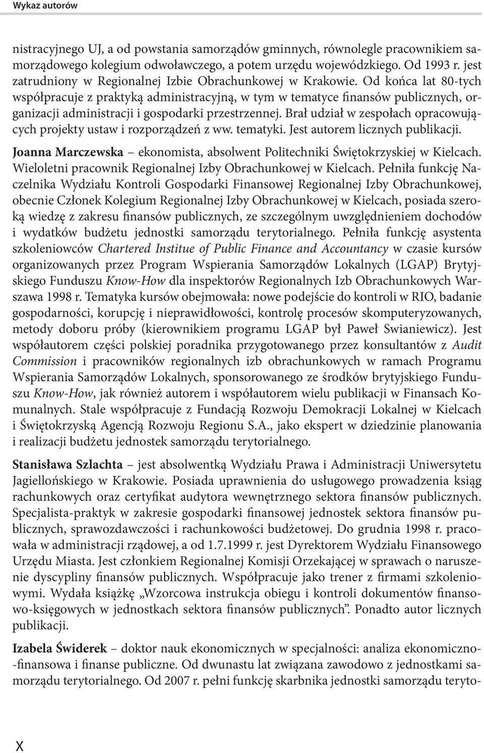 Od końca lat 80-tych współpracuje z praktyką administracyjną, w tym w tematyce finansów publicznych, organizacji administracji i gospodarki przestrzennej.