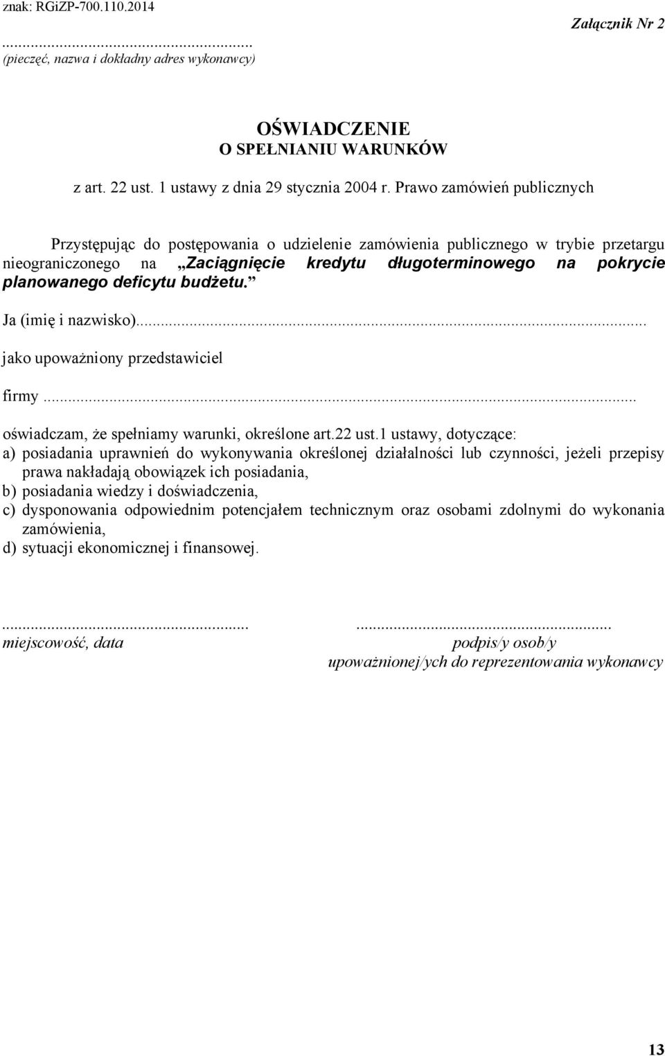 deficytu budŝetu. Ja (imię i nazwisko)... jako upowaŝniony przedstawiciel firmy... oświadczam, Ŝe spełniamy warunki, określone art.22 ust.