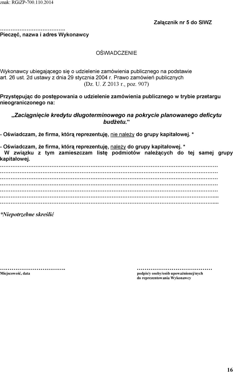 907) Przystępując do postępowania o udzielenie zamówienia publicznego w trybie przetargu nieograniczonego na: Zaciągnięcie kredytu długoterminowego na pokrycie planowanego deficytu budŝetu.