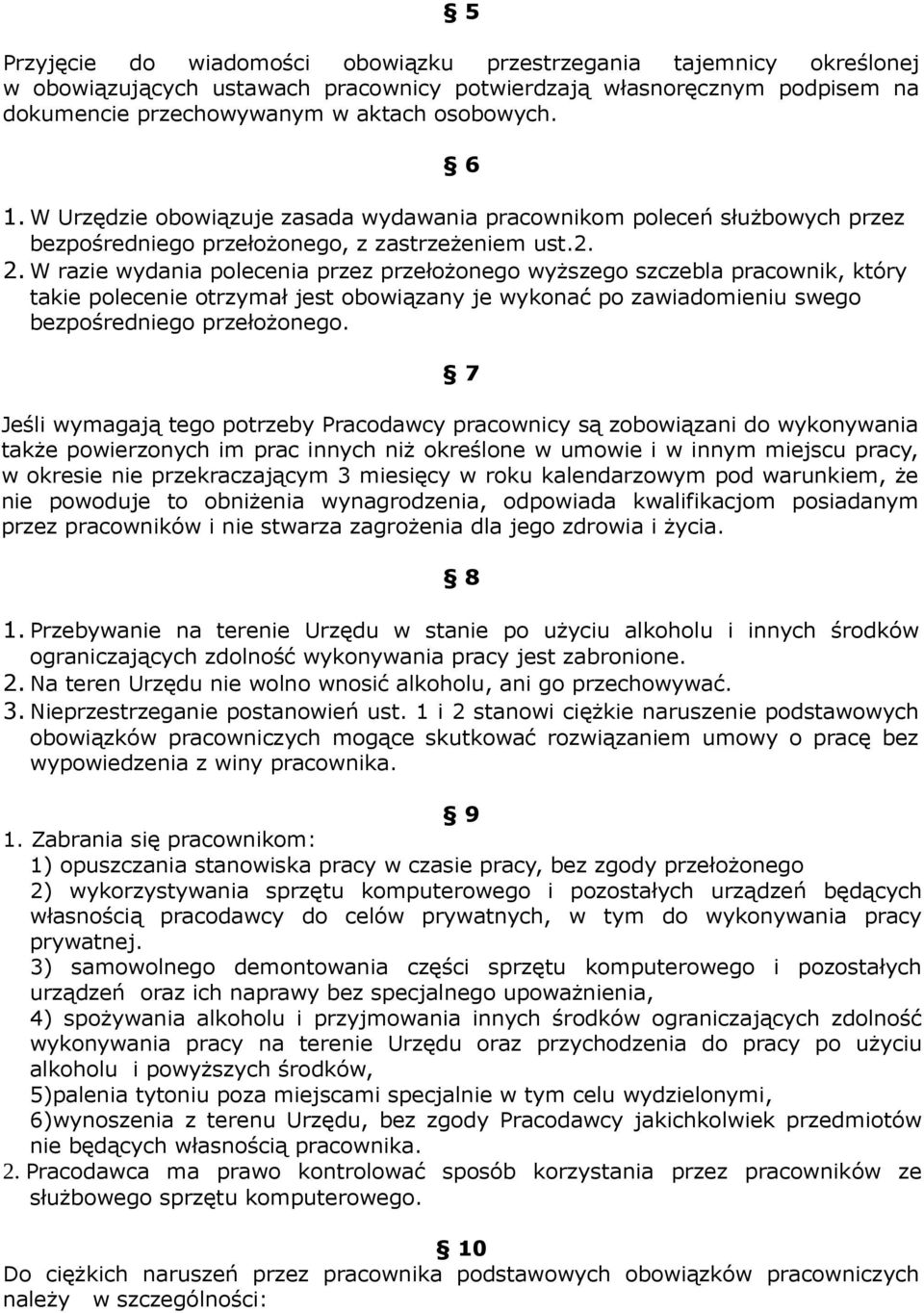 W razie wydania polecenia przez przełożonego wyższego szczebla pracownik, który takie polecenie otrzymał jest obowiązany je wykonać po zawiadomieniu swego bezpośredniego przełożonego.