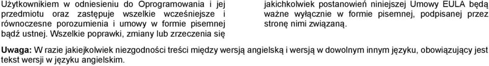 Wszelkie poprawki, zmiany lub zrzeczenia się jakichkolwiek postanowień niniejszej Umowy EULA będą ważne wyłącznie w formie