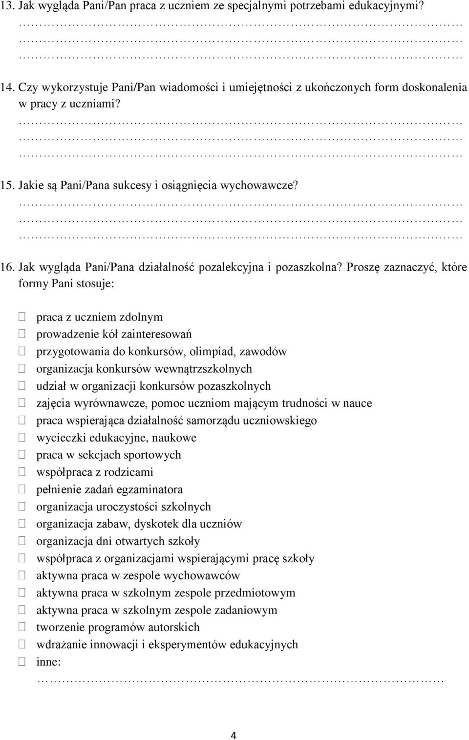 Proszę zaznaczyć, które formy Pani stosuje: praca z uczniem zdolnym prowadzenie kół zainteresowań przygotowania do konkursów, olimpiad, zawodów organizacja konkursów wewnątrzszkolnych udział w