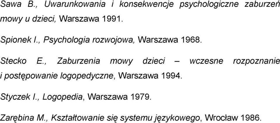 Spionek I., Psychologia rozwojowa, Warszawa 1968. Stecko E.