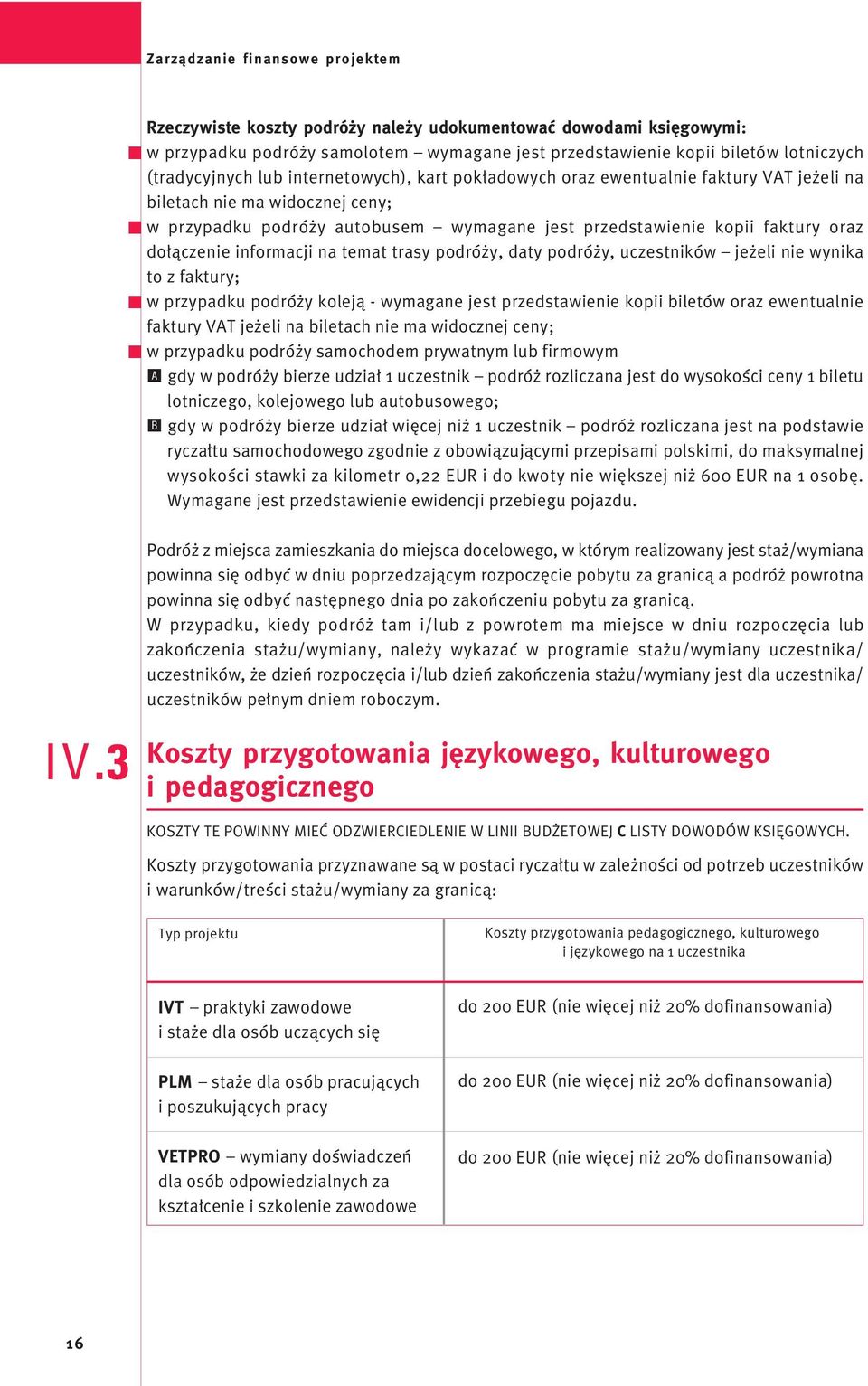 oraz do àczenie informacji na temat trasy podró y, daty podró y, uczestników je eli nie wynika to z faktury; t w przypadku podró y kolejà - wymagane jest przedstawienie kopii biletów oraz ewentualnie