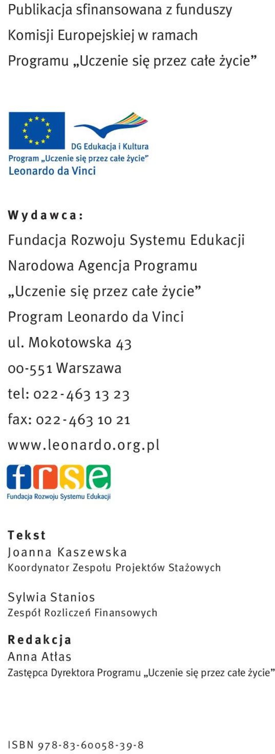 Mokotowska 43 00-551 Warszawa tel: 022-463 13 23 fax: 022-463 10 21 www.leonardo.org.