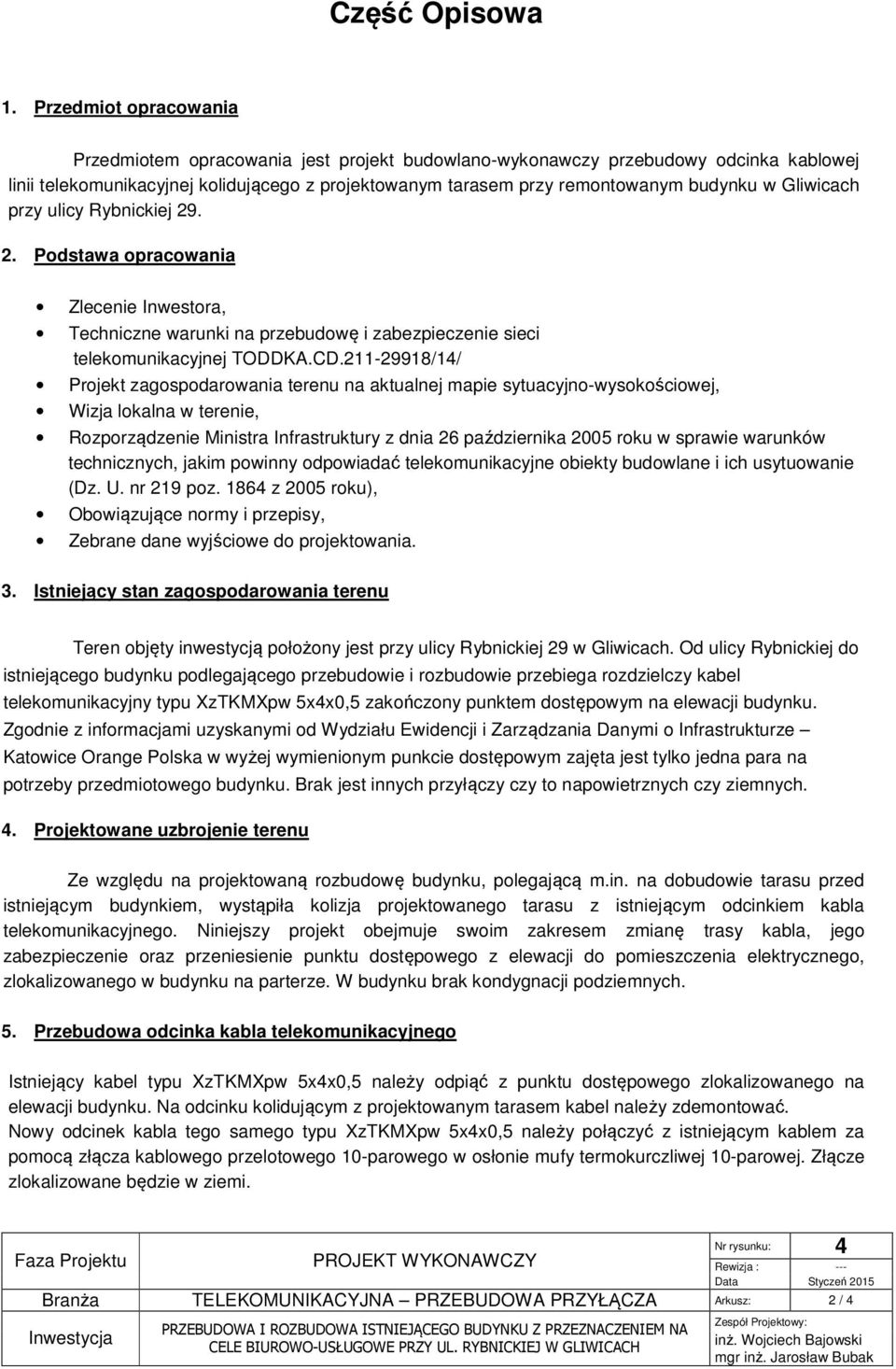 Gliwicach przy ulicy Rybnickiej 29. 2. Podstawa opracowania Zlecenie Inwestora, Techniczne warunki na przebudowę i zabezpieczenie sieci telekomunikacyjnej TODDKA.CD.