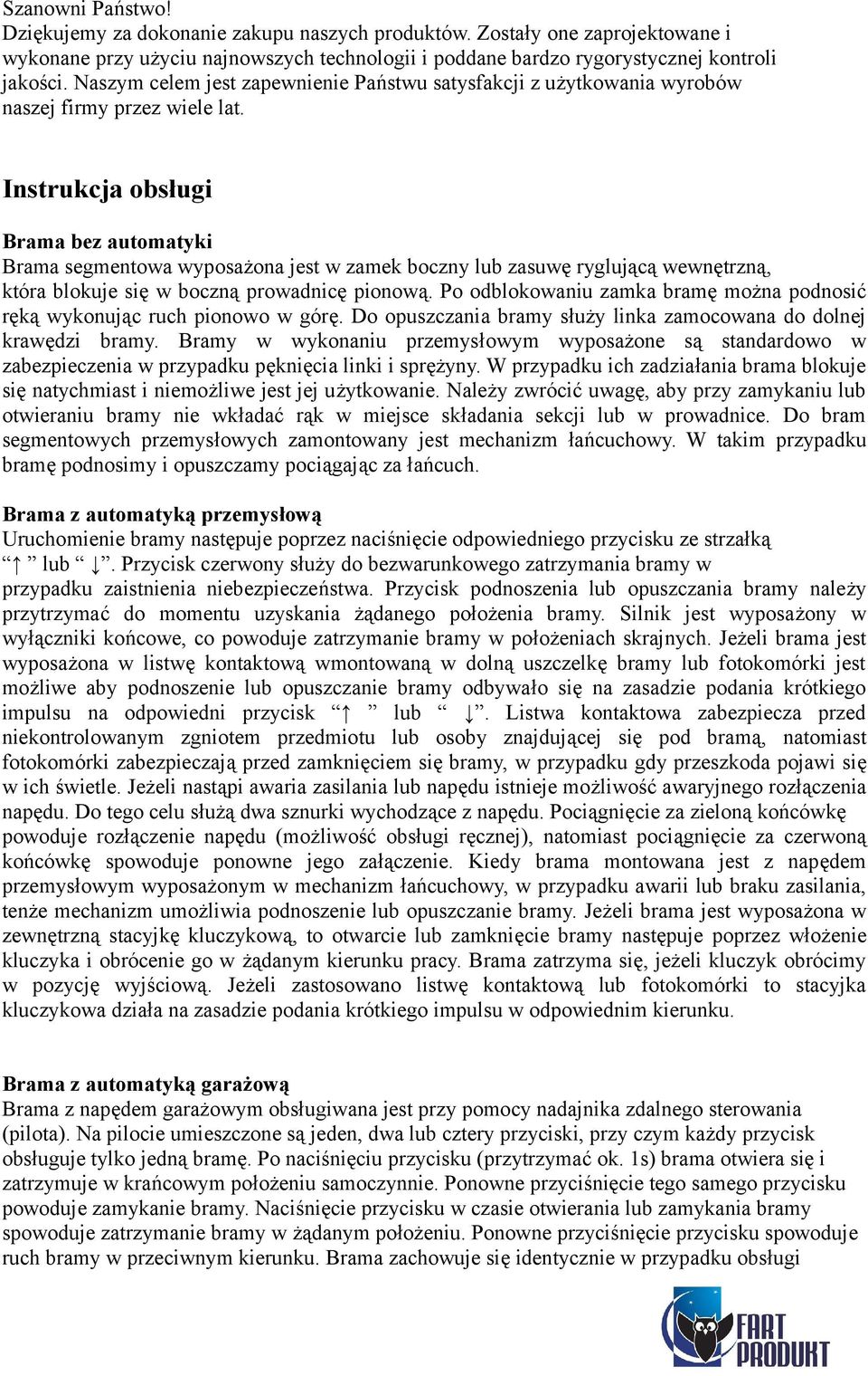 Instrukcja obsługi Brama bez automatyki Brama segmentowa wyposażona jest w zamek boczny lub zasuwę ryglującą wewnętrzną, która blokuje się w boczną prowadnicę pionową.