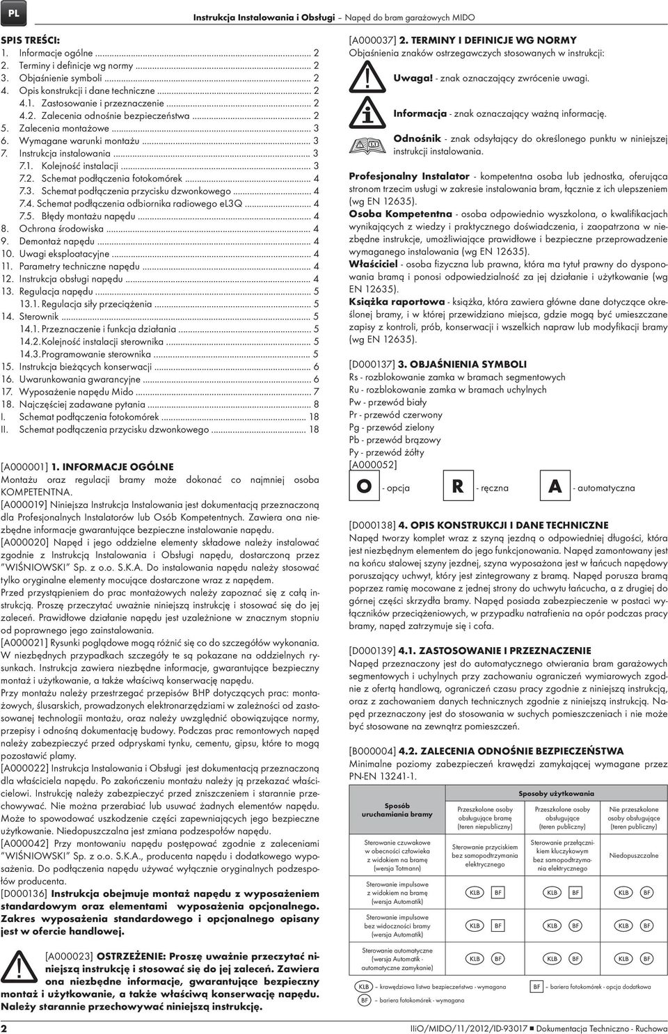 Instrukcja instalowania... 3 7.1. Kolejność instalacji... 3 7.2. Schemat podłączenia fotokomórek... 4 7.3. Schemat podłączenia przycisku dzwonkowego... 4 7.4. Schemat podłączenia odbiornika radiowego el3q.