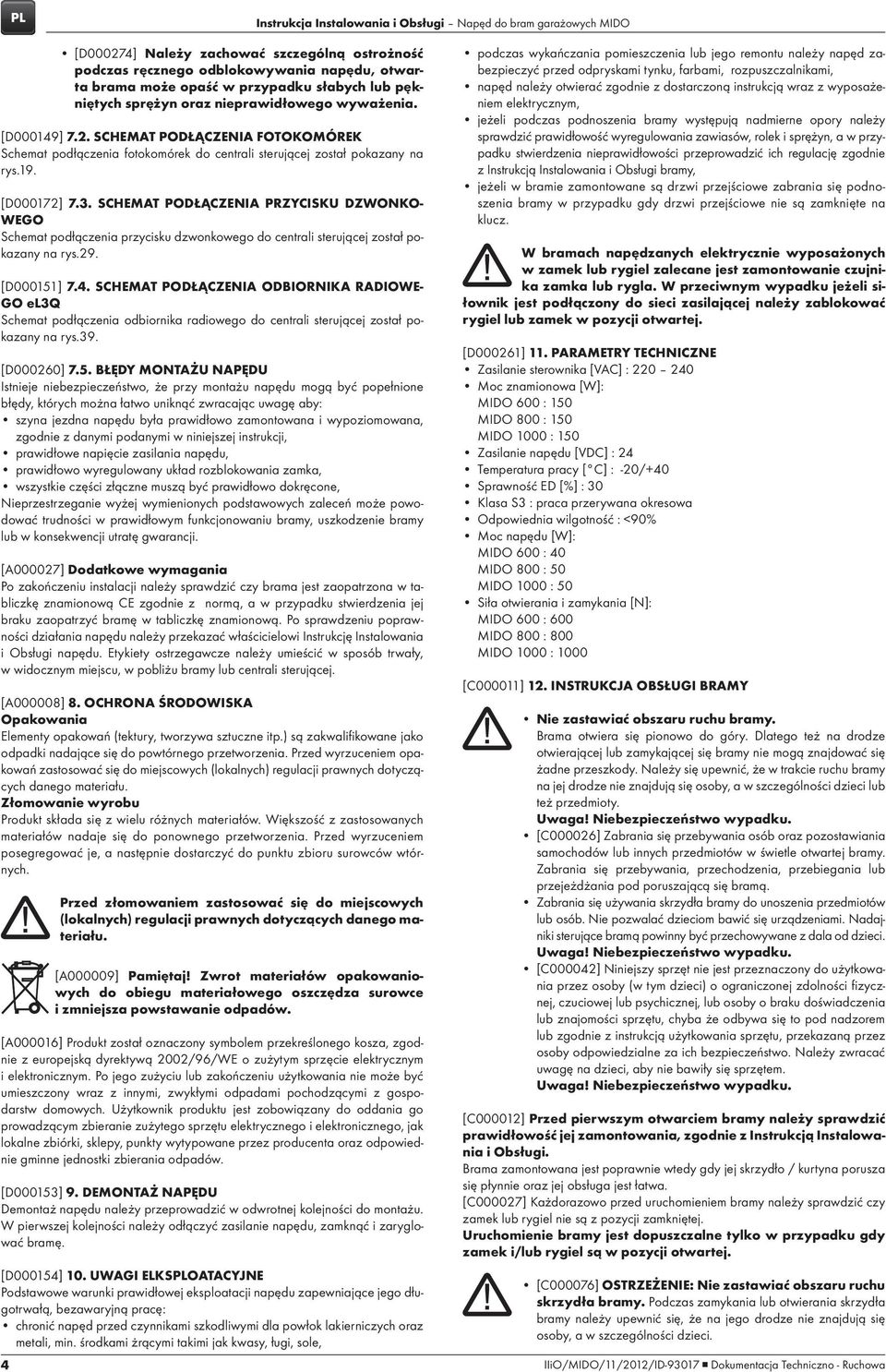 [D000172] 7.3. Schemat podłączenia przycisku dzwonkowego Schemat podłączenia przycisku dzwonkowego do centrali sterującej został pokazany na rys.29. [D000151] 7.4.