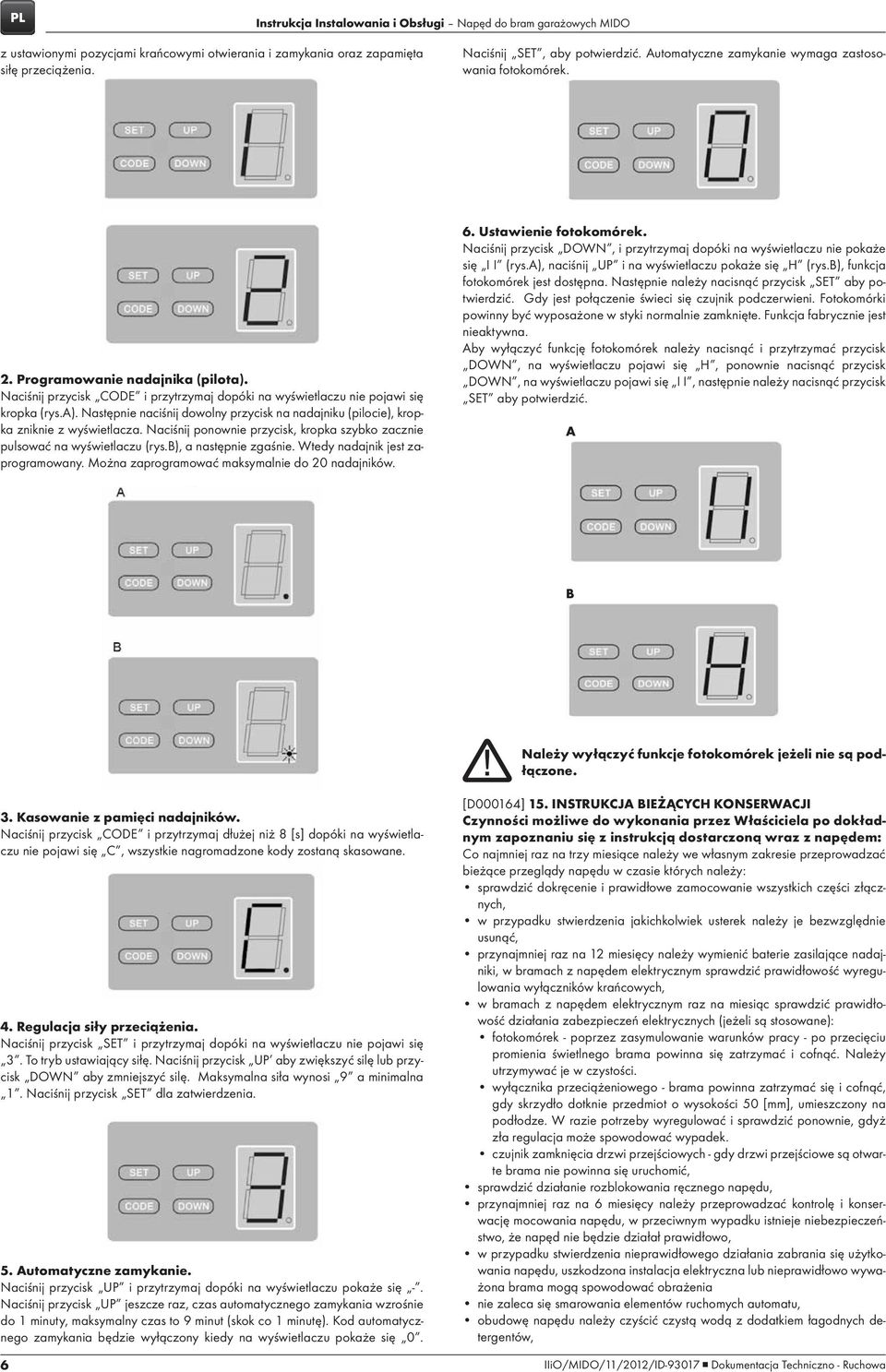 Naciśnij ponownie przycisk, kropka szybko zacznie pulsować na wyświetlaczu (rys.b), a następnie zgaśnie. Wtedy nadajnik jest zaprogramowany. Można zaprogramować maksymalnie do 20 nadajników. 6.