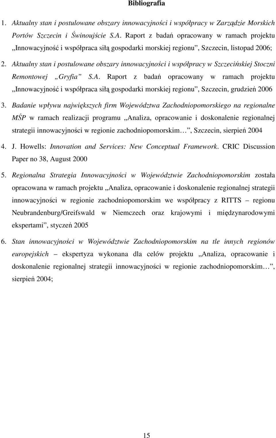 Badanie wpływu największych firm Województwa Zachodniopomorskiego na regionalne MŚP w ramach realizacji programu Analiza, opracowanie i doskonalenie regionalnej strategii innowacyjności w regionie