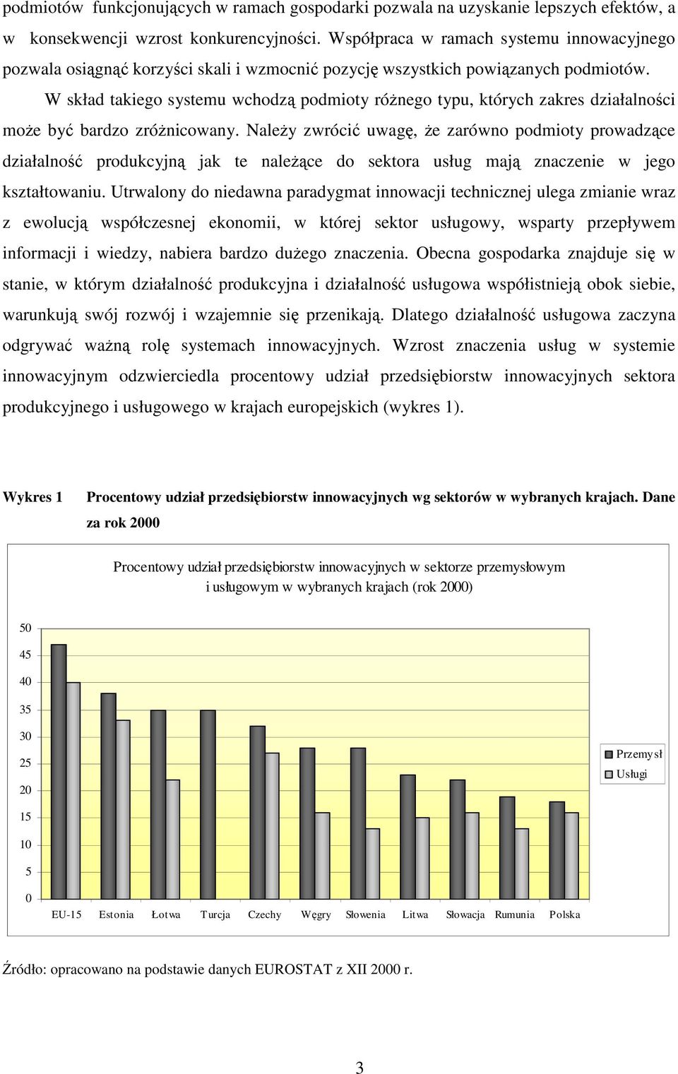 W skład takiego systemu wchodzą podmioty różnego typu, których zakres działalności może być bardzo zróżnicowany.