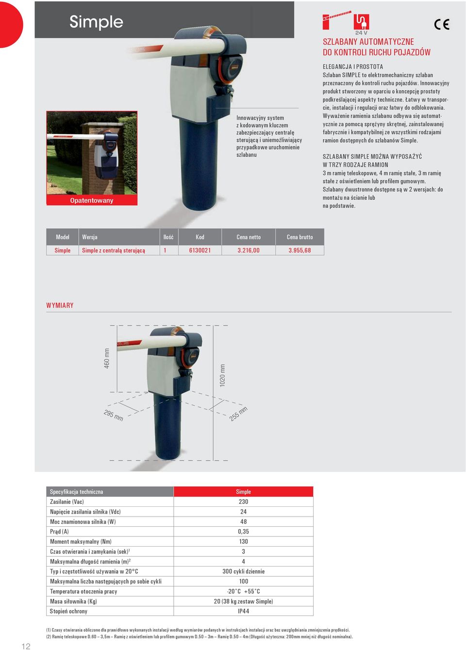 Innowacyjny produkt stworzony w oparciu o koncepcję prostoty podkreślającej aspekty techniczne. Łatwy w transporcie, instalacji i regulacji oraz łatwy do odblokowania.