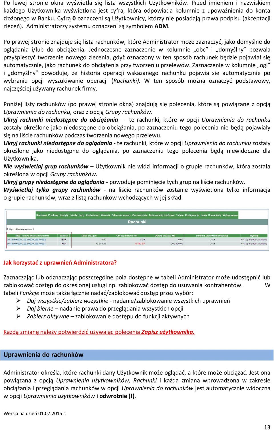 Cyfrą 0 oznaczeni są Użytkownicy, którzy nie posiadają prawa podpisu (akceptacji zleceń). Administratorzy systemu oznaczeni są symbolem ADM.