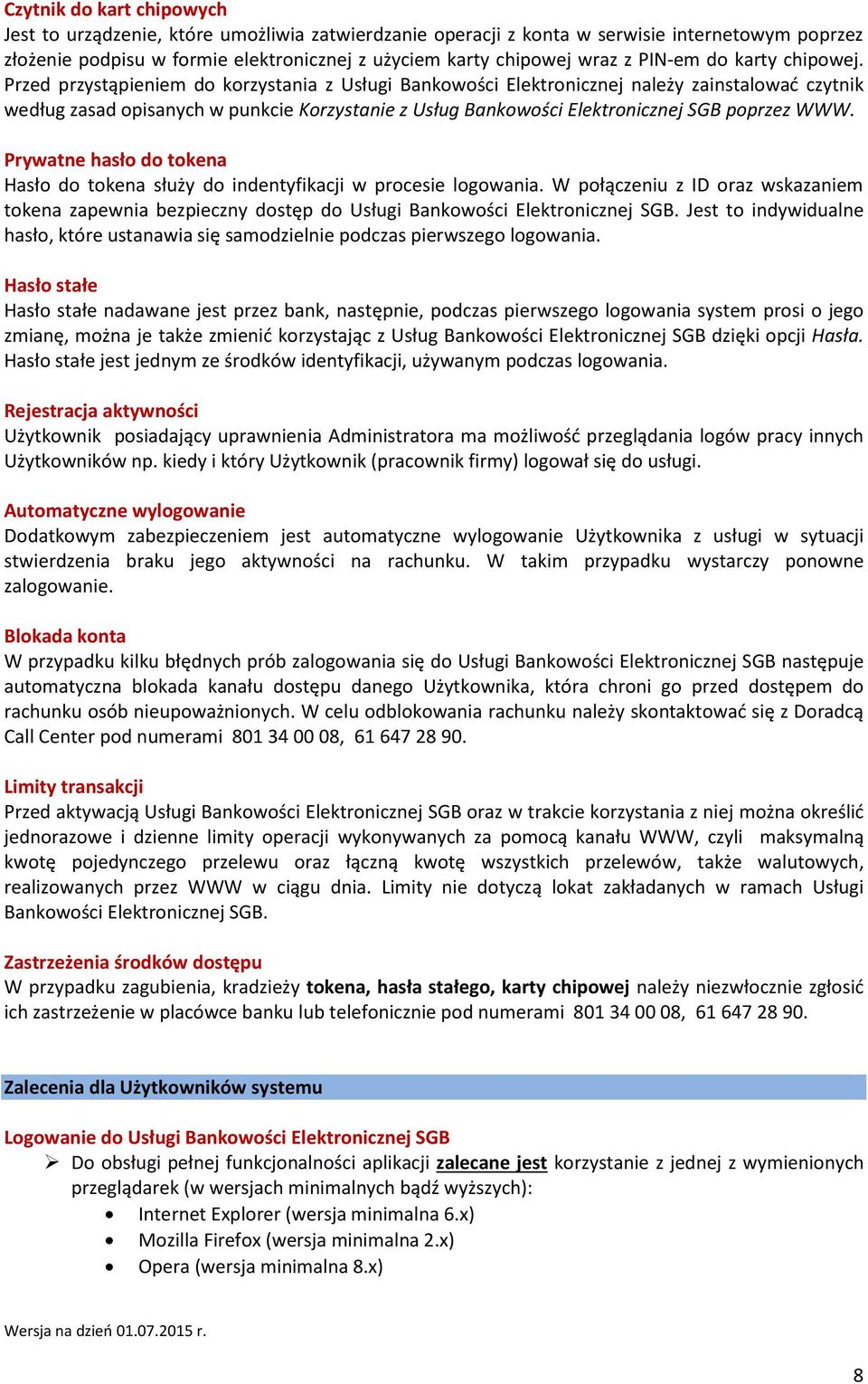 Przed przystąpieniem do korzystania z Usługi Bankowości Elektronicznej należy zainstalować czytnik według zasad opisanych w punkcie Korzystanie z Usług Bankowości Elektronicznej SGB poprzez WWW.