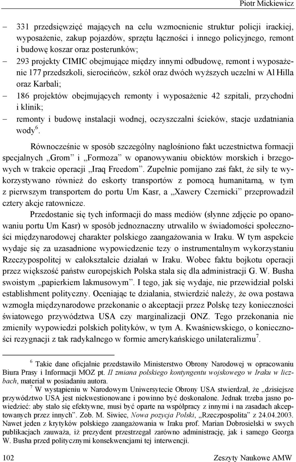 obejmujących remonty i wyposażenie 42 szpitali, przychodni i klinik; remonty i budowę instalacji wodnej, oczyszczalni ścieków, stacje uzdatniania wody 6.