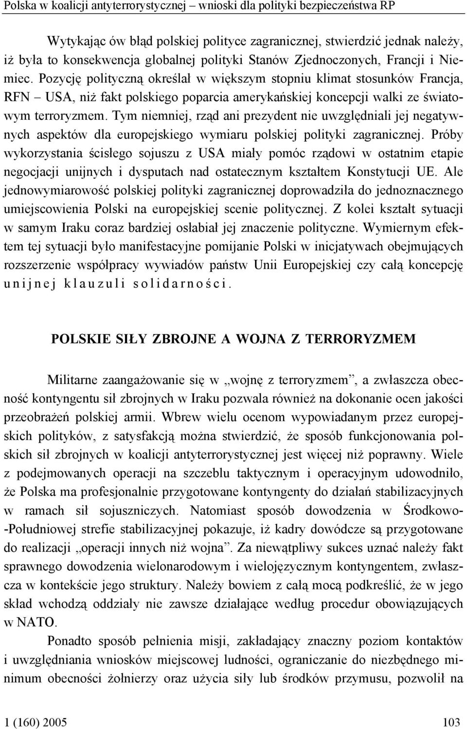 Pozycję polityczną określał w większym stopniu klimat stosunków Francja, RFN USA, niż fakt polskiego poparcia amerykańskiej koncepcji walki ze światowym terroryzmem.