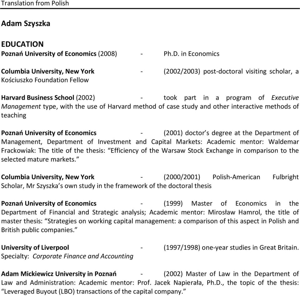 in Economics Columbia University, New York - (2002/2003) post-doctoral visiting scholar, a Kościuszko Foundation Fellow Harvard Business School (2002) - took part in a program of Executive Management