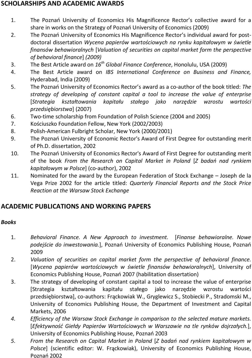 [Valuation of securities on capital market form the perspective of behavioral finance] (2009) 3. The Best Article award on 16 th Global Finance Conference, Honolulu, USA (2009) 4.