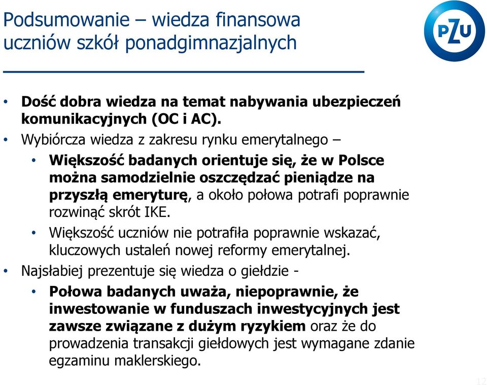 potrafi poprawnie rozwinąć skrót IKE. Większość uczniów nie potrafiła poprawnie wskazać, kluczowych ustaleń nowej reformy emerytalnej.