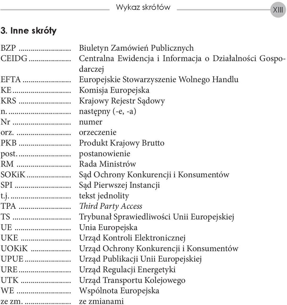 .. Sąd Ochrony Konkurencji i Konsumentów SPI... Sąd Pierwszej Instancji t.j.... tekst jednolity TPA... Third Party Access TS... Trybunał Sprawiedliwości Unii Europejskiej UE... Unia Europejska UKE.