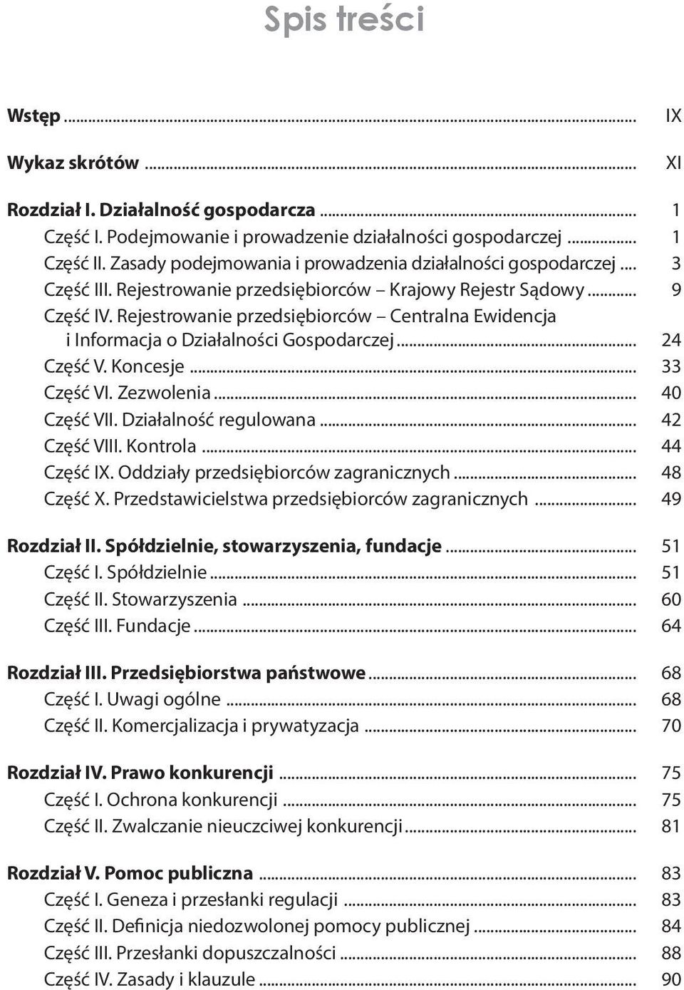 Rejestrowanie przedsiębiorców Centralna Ewidencja i Informacja o Działalności Gospodarczej... 24 Część V. Koncesje... 33 Część VI. Zezwolenia... 40 Część VII. Działalność regulowana... 42 Część VIII.