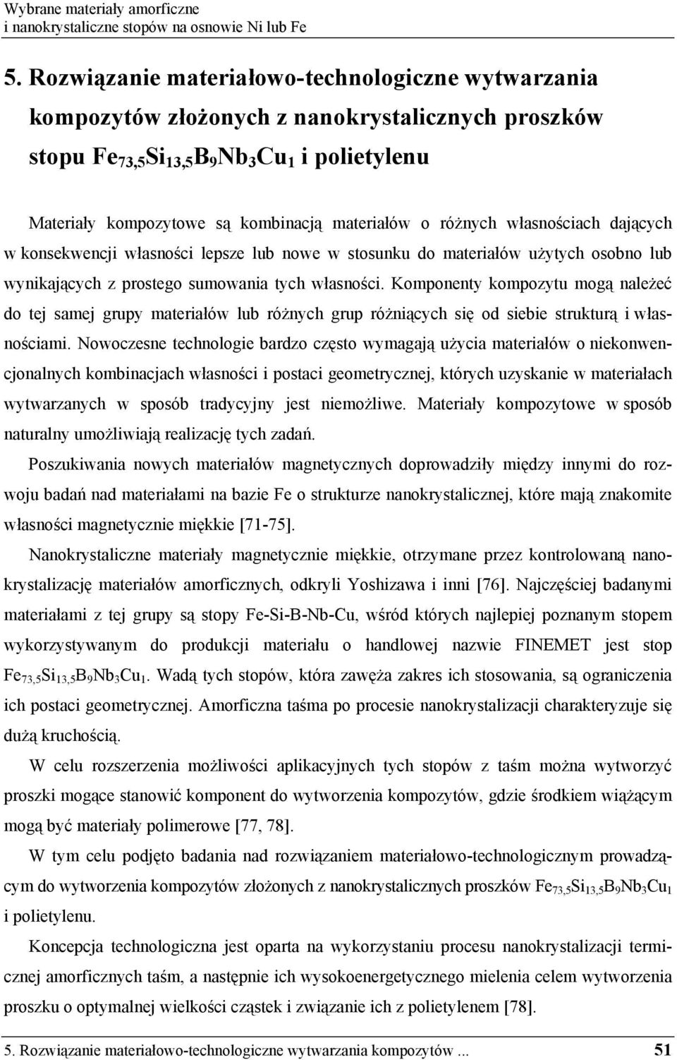 Komponenty kompozytu mog nale eć do tej samej grupy materiałów lub ró nych grup ró ni cych si od siebie struktur i własno ciami.