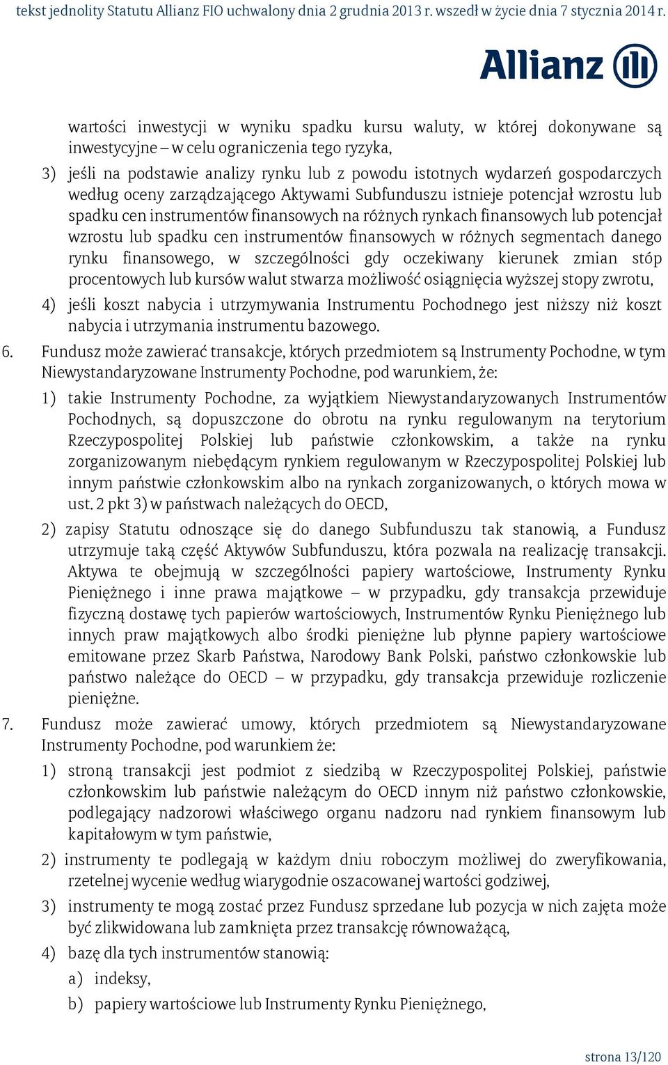 instrumentów finansowych w różnych segmentach danego rynku finansowego, w szczególności gdy oczekiwany kierunek zmian stóp procentowych lub kursów walut stwarza możliwość osiągnięcia wyższej stopy