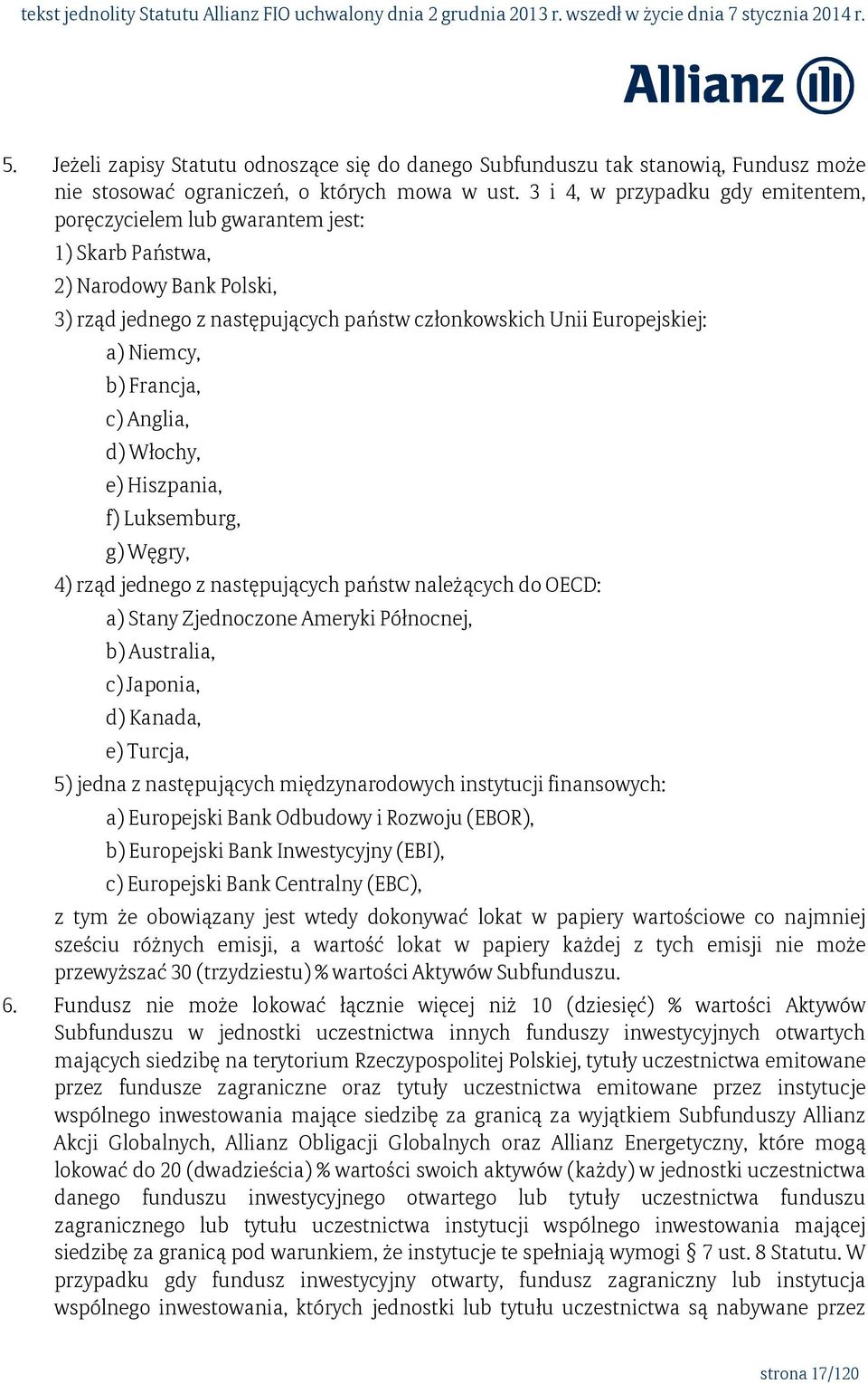 Francja, c) Anglia, d) Włochy, e) Hiszpania, f) Luksemburg, g) Węgry, 4) rząd jednego z następujących państw należących do OECD: a) Stany Zjednoczone Ameryki Północnej, b) Australia, c) Japonia, d)