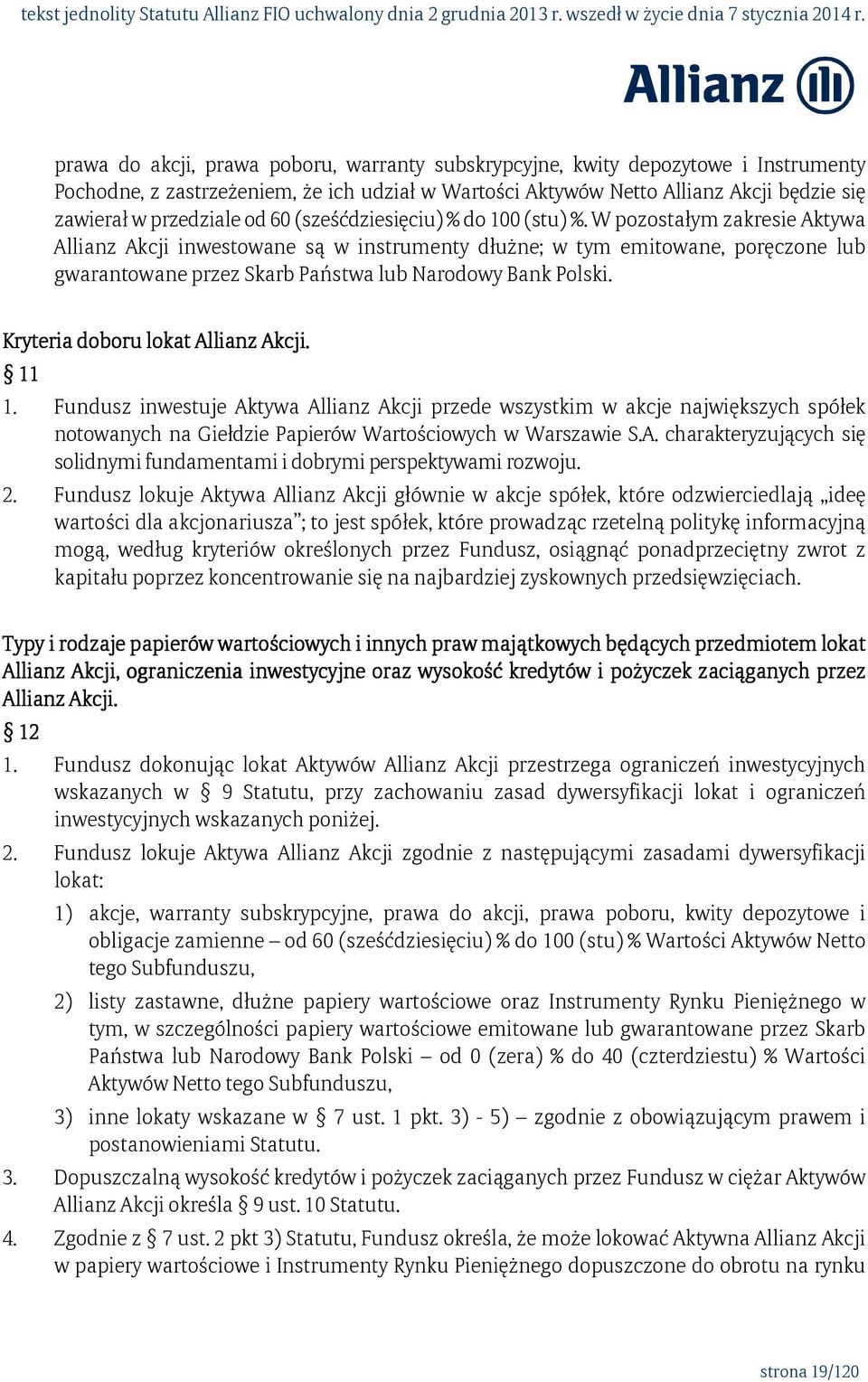 W pozostałym zakresie Aktywa Allianz Akcji inwestowane są w instrumenty dłużne; w tym emitowane, poręczone lub gwarantowane przez Skarb Państwa lub Narodowy Bank Polski.