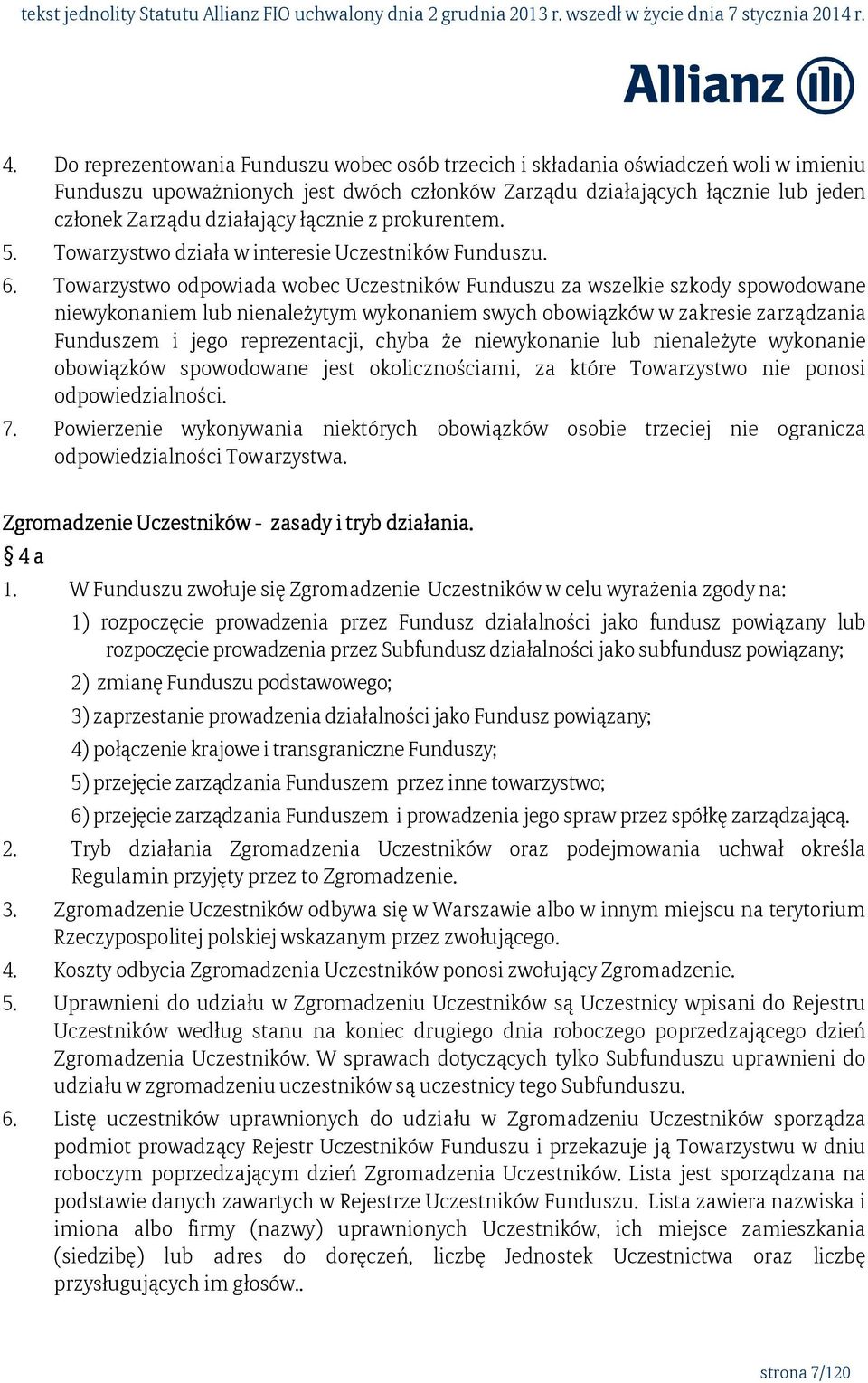 Towarzystwo odpowiada wobec Uczestników Funduszu za wszelkie szkody spowodowane niewykonaniem lub nienależytym wykonaniem swych obowiązków w zakresie zarządzania Funduszem i jego reprezentacji, chyba