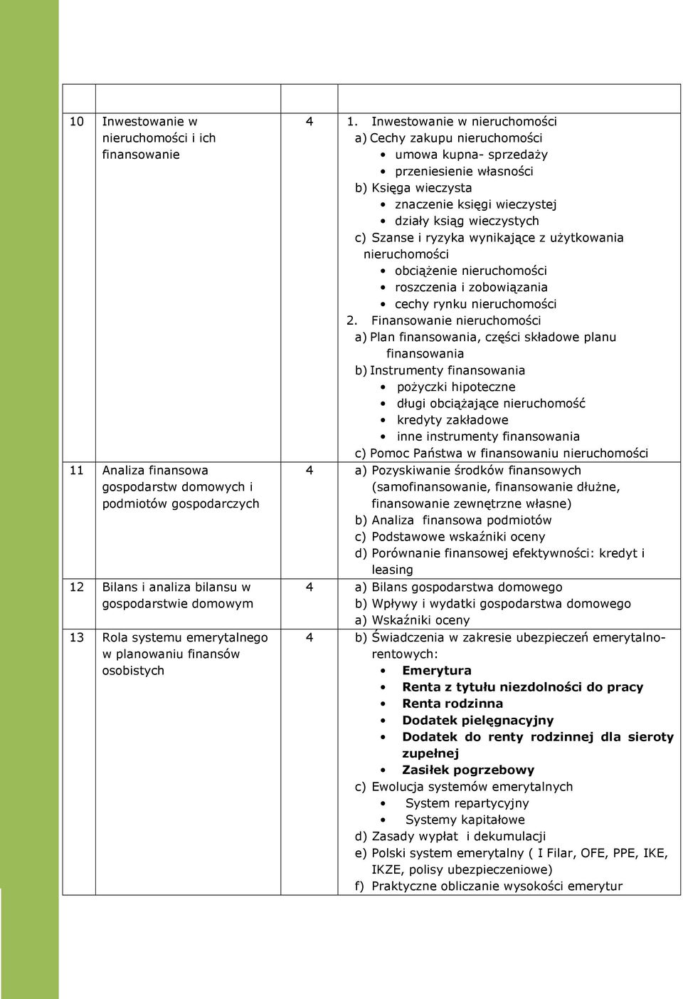 Inwestowanie w nieruchomości a) Cechy zakupu nieruchomości umowa kupna- sprzedaży przeniesienie własności b) Księga wieczysta znaczenie księgi wieczystej działy ksiąg wieczystych c) Szanse i ryzyka