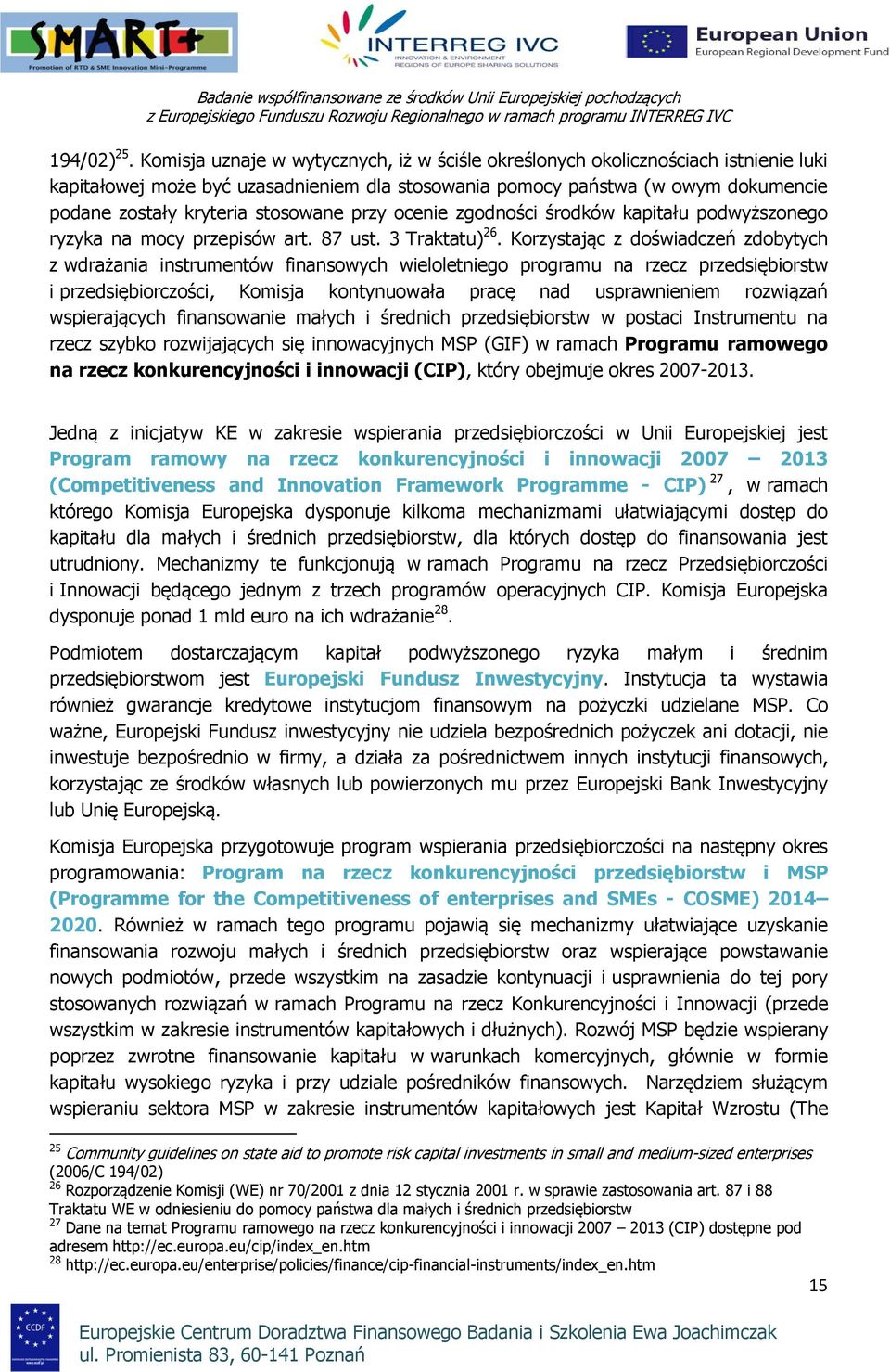 zgdnści śrdków kapitału pdwyższneg ryzyka na mcy przepisów art. 87 ust. 3 Traktatu) 26.