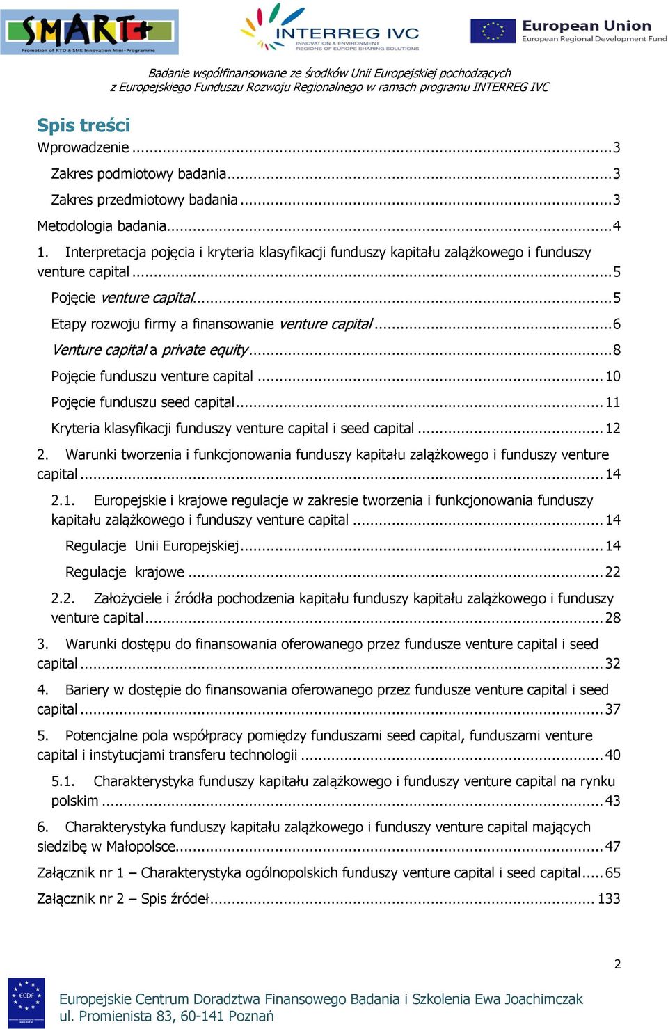 .. 5 Etapy rzwju firmy a finanswanie venture capital... 6 Venture capital a private equity... 8 Pjęcie funduszu venture capital... 10 Pjęcie funduszu seed capital.