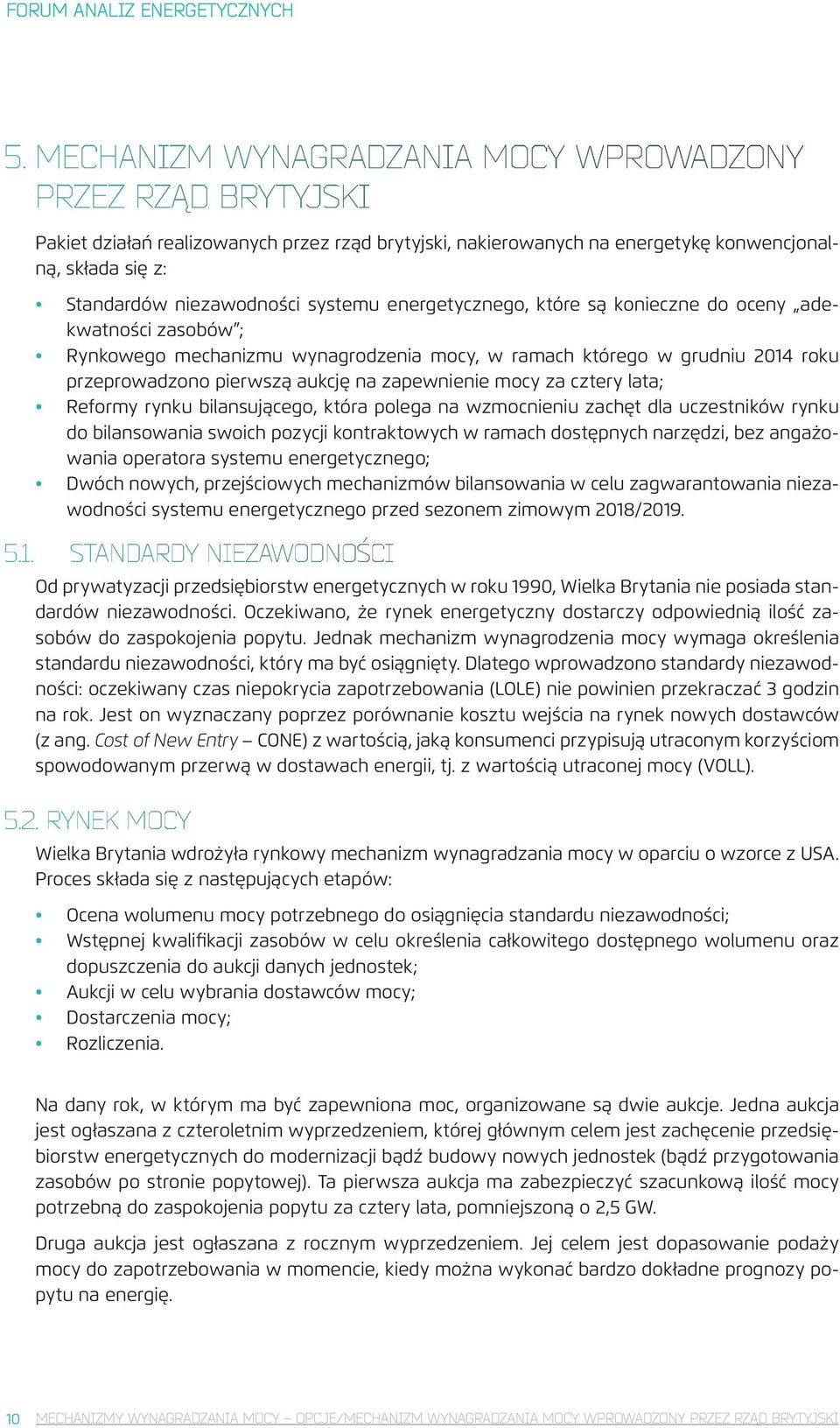 systemu energetycznego, które są konieczne do oceny adekwatności zasobów ; Rynkowego mechanizmu wynagrodzenia mocy, w ramach którego w grudniu 2014 roku przeprowadzono pierwszą aukcję na zapewnienie