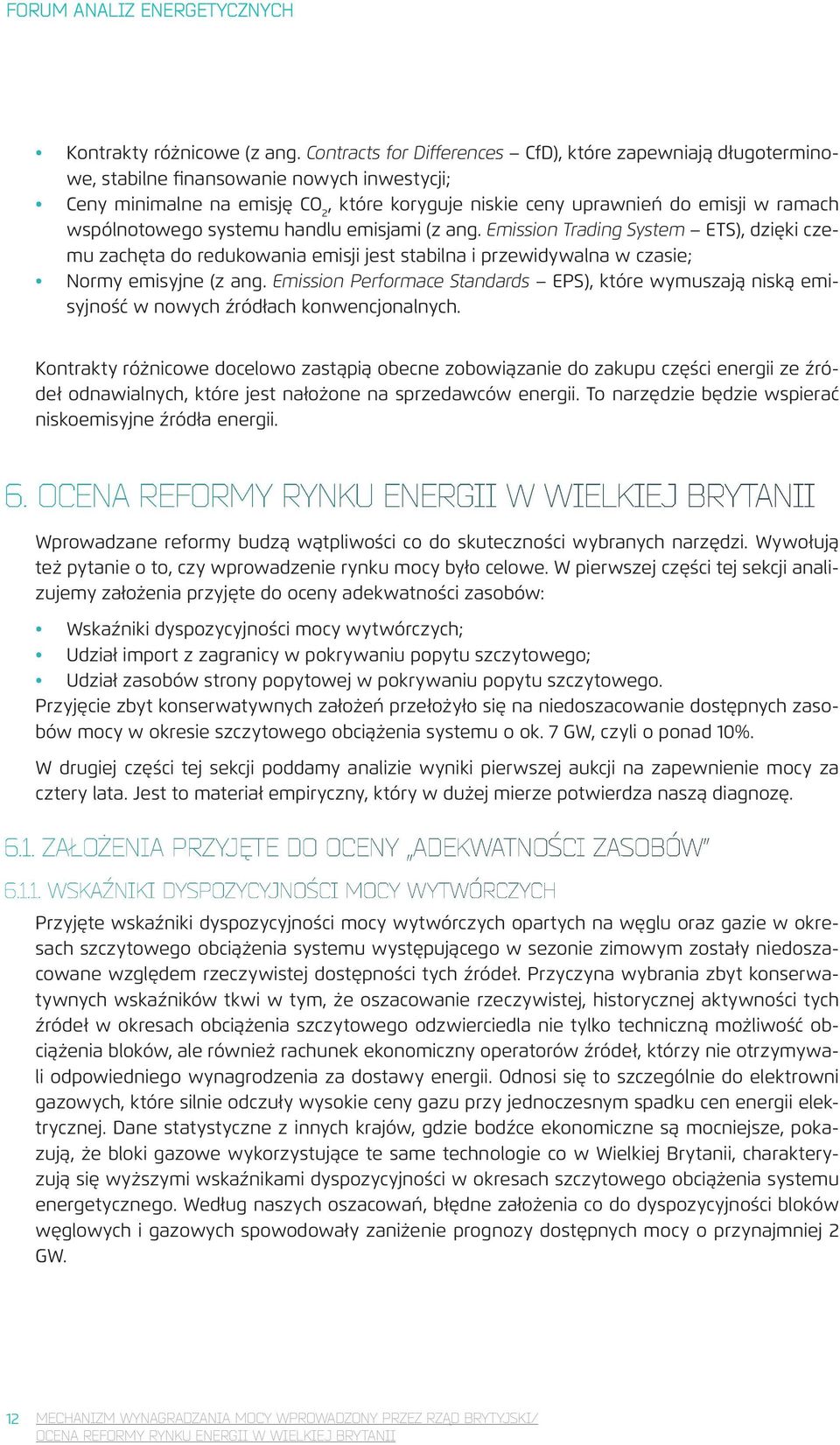 wspólnotowego systemu handlu emisjami (z ang. Emission Trading System ETS), dzięki czemu zachęta do redukowania emisji jest stabilna i przewidywalna w czasie; Normy emisyjne (z ang.