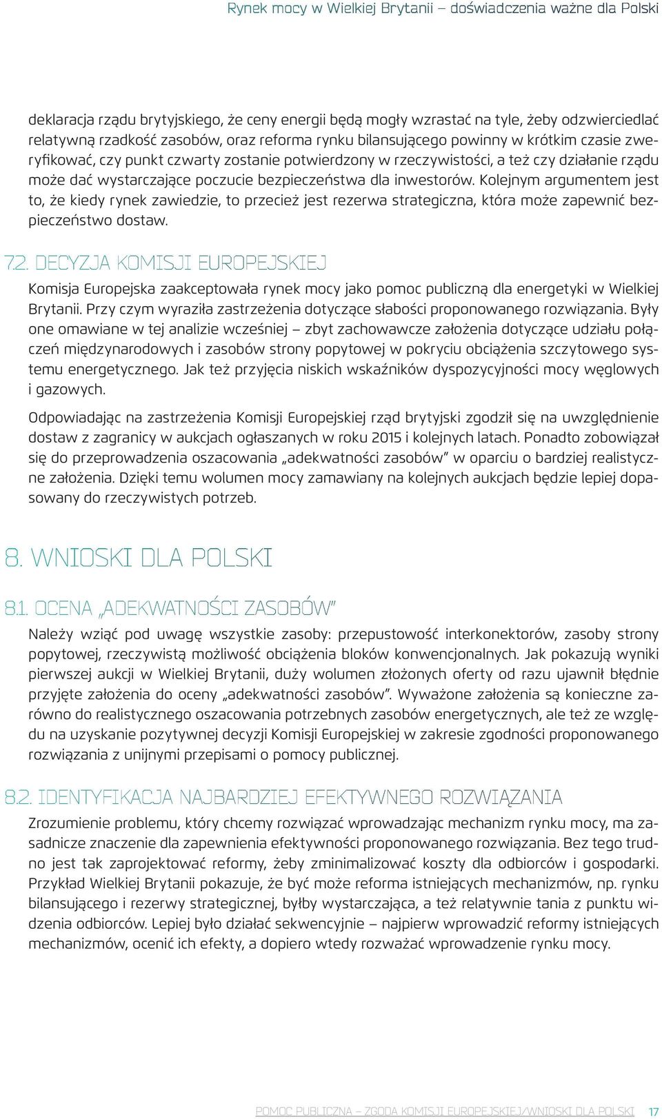 inwestorów. Kolejnym argumentem jest to, że kiedy rynek zawiedzie, to przecież jest rezerwa strategiczna, która może zapewnić bezpieczeństwo dostaw. 7.2.