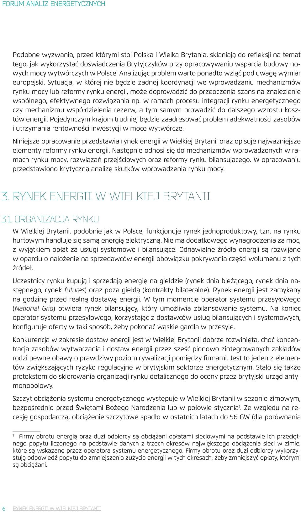 Sytuacja, w której nie będzie żadnej koordynacji we wprowadzaniu mechanizmów rynku mocy lub reformy rynku energii, może doprowadzić do przeoczenia szans na znalezienie wspólnego, efektywnego