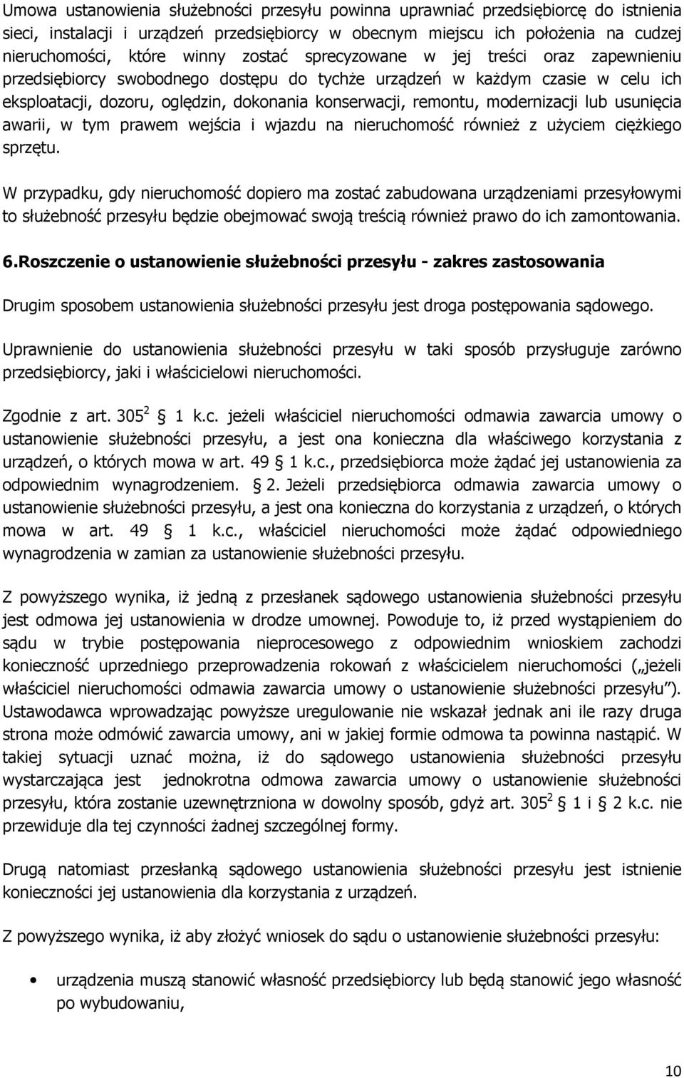 modernizacji lub usunięcia awarii, w tym prawem wejścia i wjazdu na nieruchomość również z użyciem ciężkiego sprzętu.