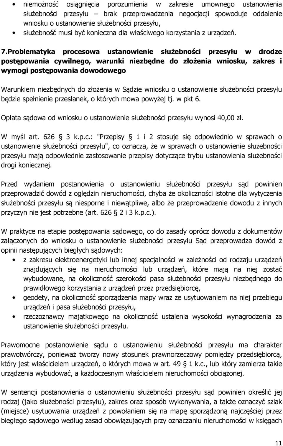 Problematyka procesowa ustanowienie służebności przesyłu w drodze postępowania cywilnego, warunki niezbędne do złożenia wniosku, zakres i wymogi postępowania dowodowego Warunkiem niezbędnych do