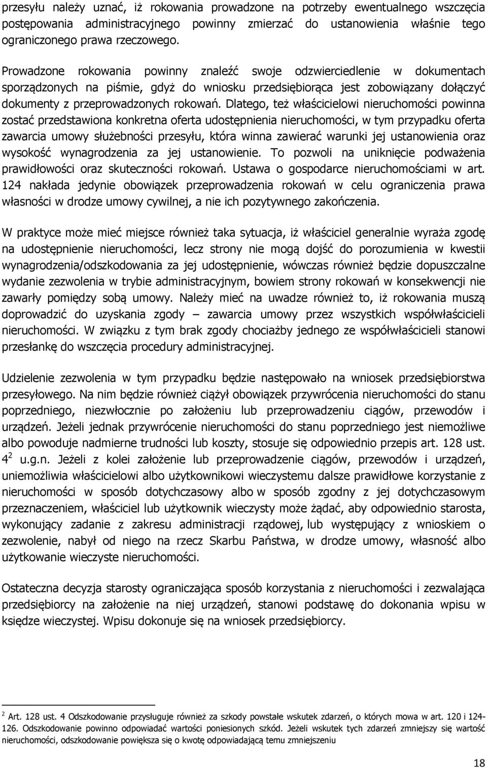 Dlatego, też właścicielowi nieruchomości powinna zostać przedstawiona konkretna oferta udostępnienia nieruchomości, w tym przypadku oferta zawarcia umowy służebności przesyłu, która winna zawierać