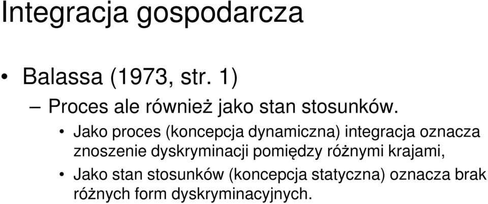 Jako proces (koncepcja dynamiczna) integracja oznacza znoszenie dyskryminacji