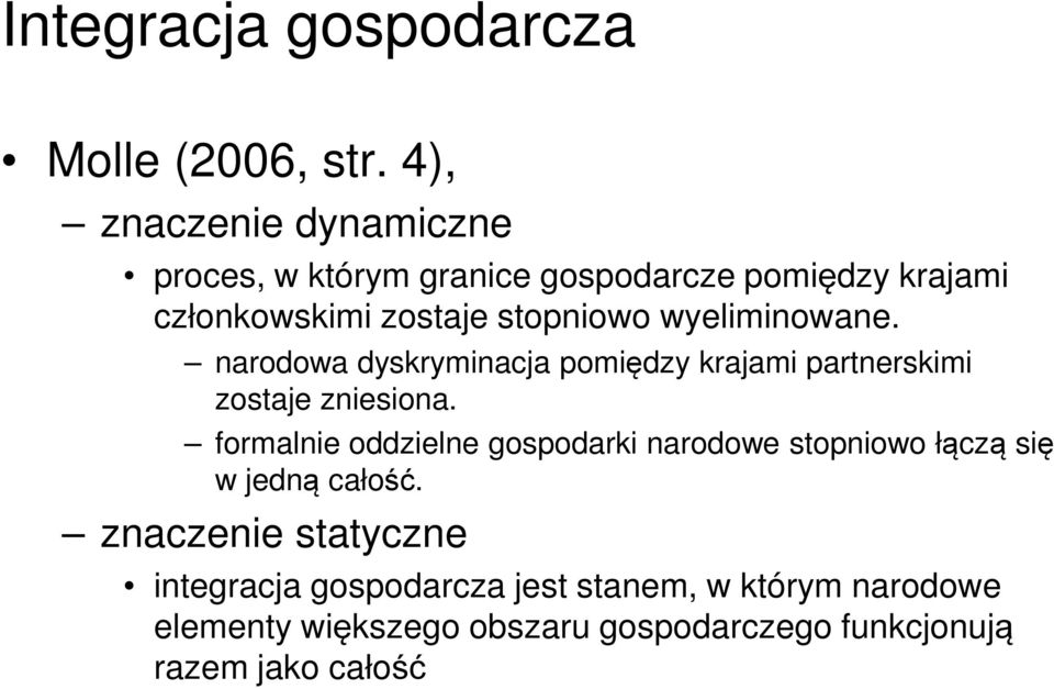 wyeliminowane. narodowa dyskryminacja pomiędzy krajami partnerskimi zostaje zniesiona.