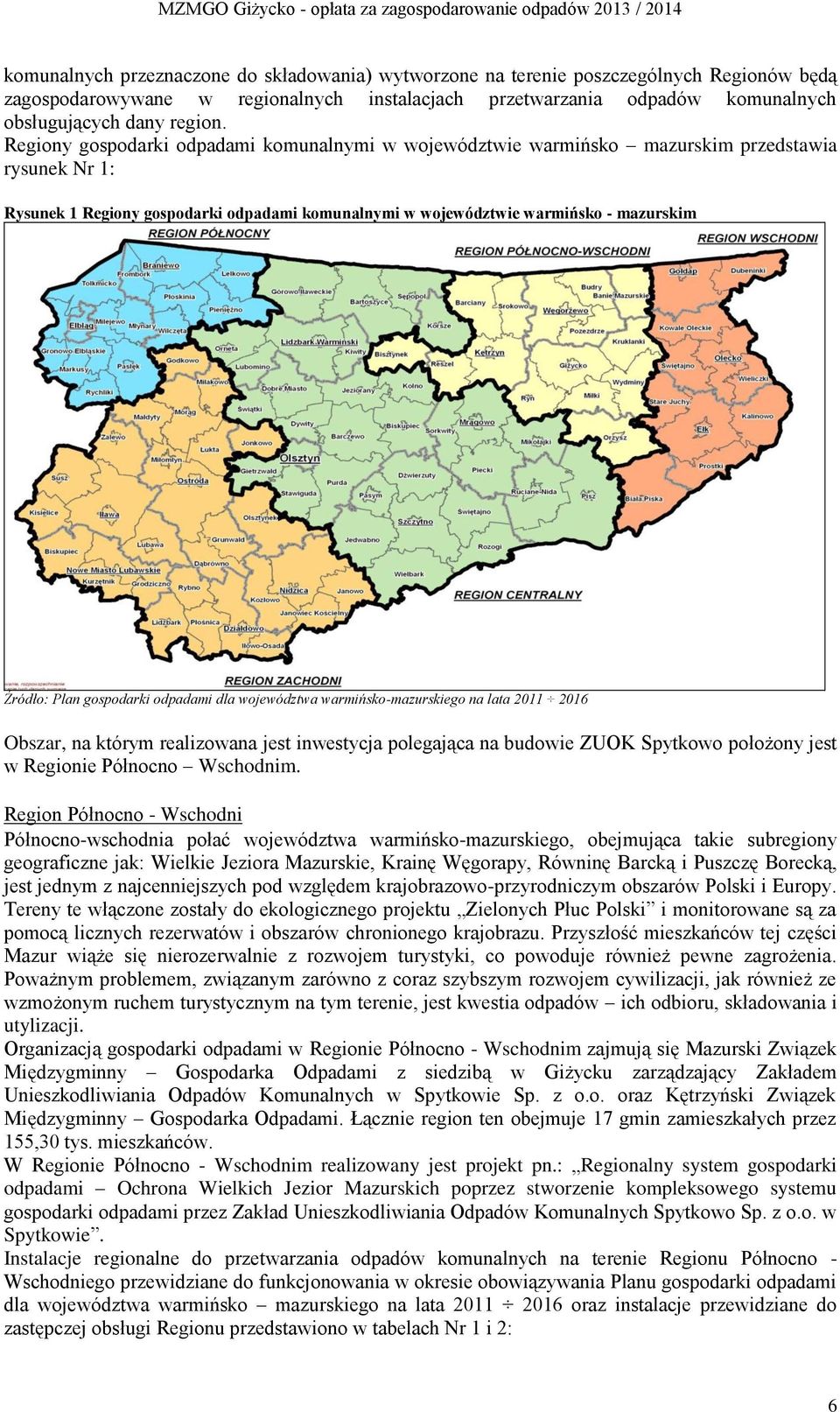 Plan gospodarki odpadami dla województwa warmińsko-mazurskiego na lata 2011 2016 Obszar, na którym realizowana jest inwestycja polegająca na budowie ZUOK Spytkowo położony jest w Regionie Północno