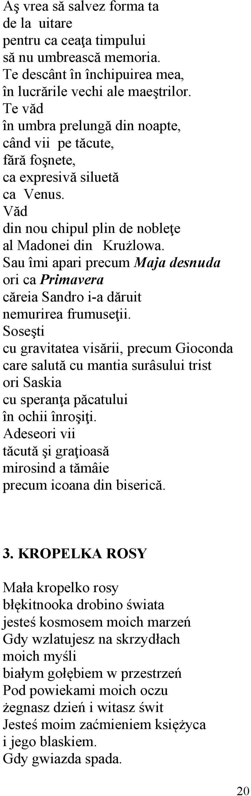 Sau îmi apari precum Maja desnuda ori ca Primavera căreia Sandro i-a dăruit nemurirea frumuseţii.